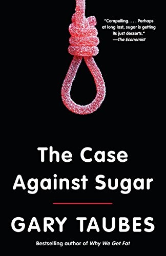 Gary Taubes: The Case Against Sugar (Paperback, 2017, Anchor)