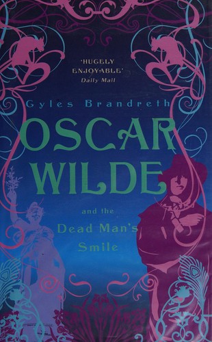 Gyles Daubeney Brandreth: Oscar Wilde and the dead man's smile (2009, John Murray)