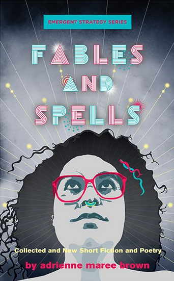 adrienne maree brown: Fables and Spells (2022, AK Press)