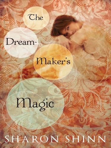 Sharon Shinn: The Dream-Maker's Magic (EBook, 2008, Penguin Group USA, Inc.)