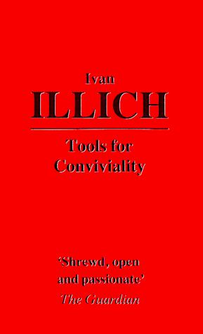 Ivan Illich: Tools for Conviviality (Paperback, 2001, Marion Boyars Publishers)