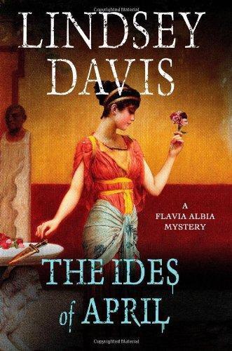 Lindsey Davis: The Ides of April (Flavia Albia Mystery, #1) (2013)