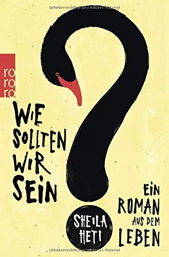 Sheila Heti: Wie sollten wir sein? (Paperback, 2015, Rowohlt Taschenbuch)