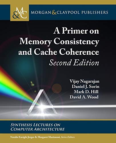 Daniel J. Sorin, Vijay Nagarajan, Mark D. Hill, Wood, David A., Natalie Enright Jerger: Primer on Memory Consistency and Cache Coherence (2020, Morgan & Claypool Publishers)