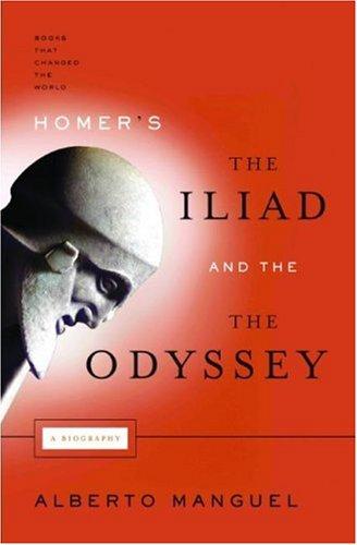 Alberto Manguel: Homer's the Iliad and the Odyssey (2007, Atlantic Monthly Press)
