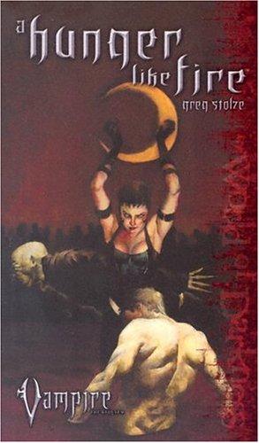 Greg Stolze: A Hunger Like Fire (Vampire the Requiem) (Paperback, 2004, World of Darkness)