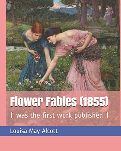 Louisa May Alcott: Flower Fables (Paperback, 2018, Independently published, Independently Published)