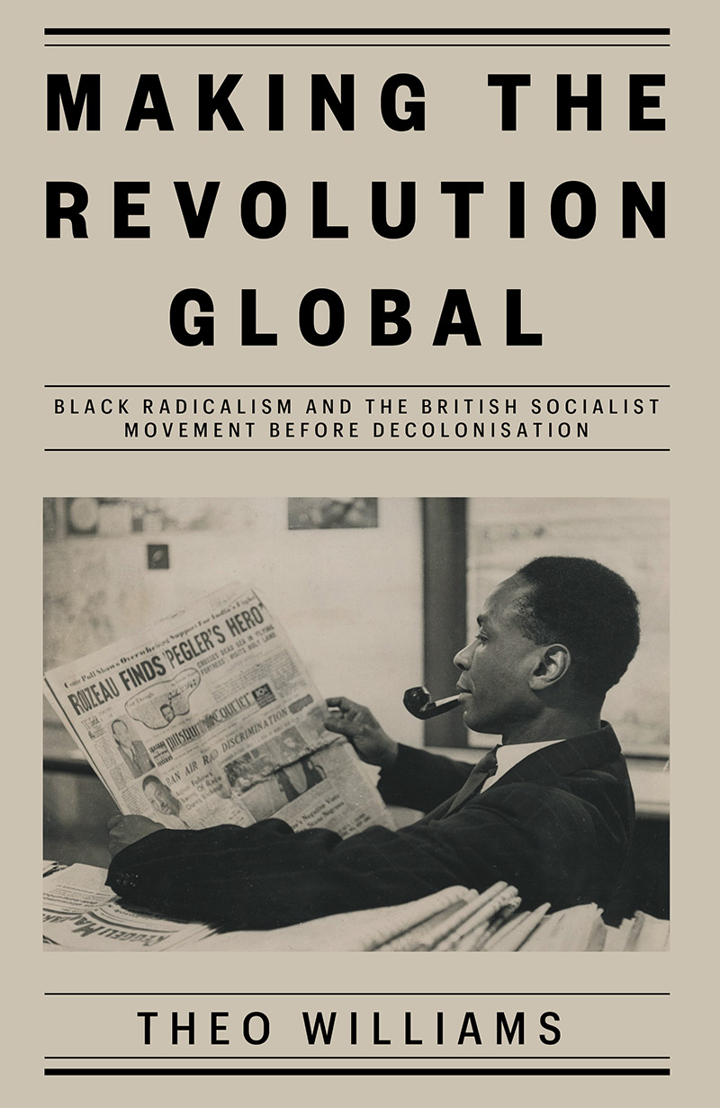 Theo Williams: Making the Revolution Global (2022, Verso Books)