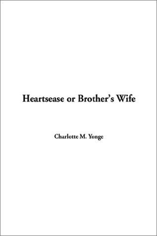 Charlotte Mary Yonge: Heartsease or Brother's Wife (Paperback, 2002, IndyPublish.com)
