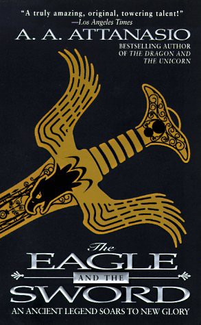 A. A Attanasio: The Eagle and the Sword (Paperback, 1998, Harper Voyager)