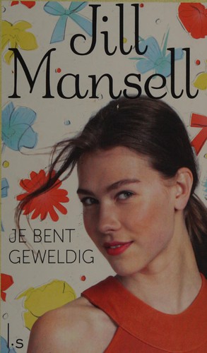 Jill Mansell: Je bent geweldig (Dutch language, 2015, Uitgeverij Luitingh-Sijthoff)
