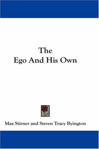 Max Stirner: The Ego And His Own (Paperback, 2007, Kessinger Publishing, LLC)