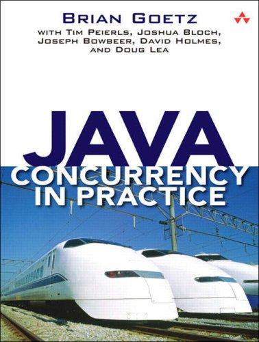 Joshua Bloch, Brian Goetz, Joseph Bowbeer, Doug Lea, David Holmes, Tim Peierls: Java Concurrency in Practice (Paperback, 2006, Addison-Wesley Professional)