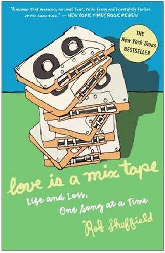 Rob Sheffield: Love Is a Mix Tape (Paperback, 2007, Three Rivers Press)