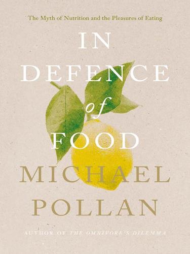 Michael Pollan: In Defence of Food (2010, Penguin Group UK)