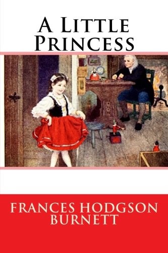 Frances Hodgson Burnett: A Little Princess (Paperback, 2019, CreateSpace Independent Publishing Platform)