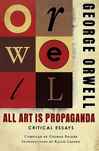 George Orwell, Keith Gessen, George Packer: All Art Is Propaganda (Paperback, 2009, Mariner Books)