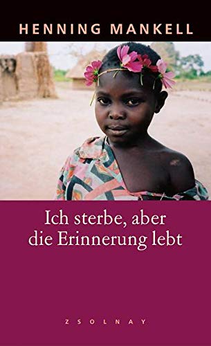 Henning Mankell, Ulla Schmidt: Ich sterbe, aber die Erinnerung lebt (Hardcover, Deutsch language, 2004, Paul Zsolnay Verlag)