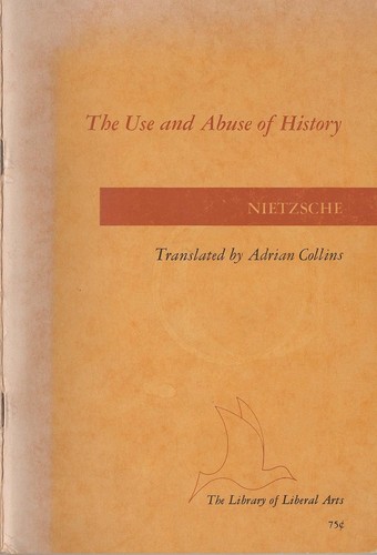 Friedrich Nietzsche: The Use and Abuse of History (1957, Liberal Arts Press)