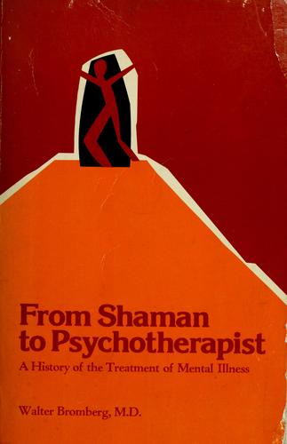 Walter Bromberg: From shaman to psychotherapist (1975, H. Regnery)
