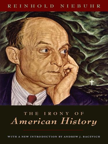 Reinhold Niebuhr: The Irony of American History (EBook, 2010, University of Chicago Press)