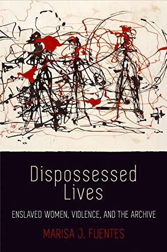 Marisa J. Fuentes: Dispossessed Lives (Paperback, 2018, University of Pennsylvania Press)