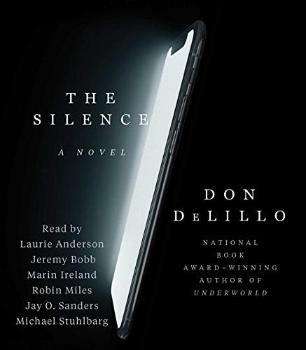Don DeLillo, Robin Miles, Jeremy Bobb, Marin Ireland, Laurie Anderson, Jay O. Sanders, Michael Stuhlbarg: The Silence (AudiobookFormat, 2020, Simon & Schuster Audio)