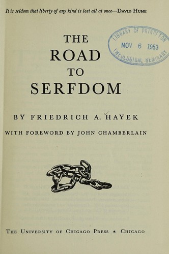 Friedrich A. von Hayek: The road to serfdom (1944, The University of Chicago Press)