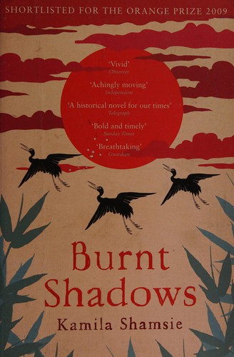 Kamila Shamsie: Burnt Shadows (2009, Bloomsbury Publishing Plc)