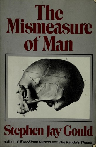 Stephen Jay Gould: The Mismeasure of Man (1981, Norton)