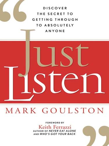 Mark Goulston: Just Listen (2009, AMACOM Books)