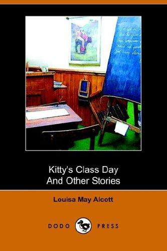 Louisa May Alcott: Kitty's Class Day And Other Stories (Paperback, 2006, Dodo Press)