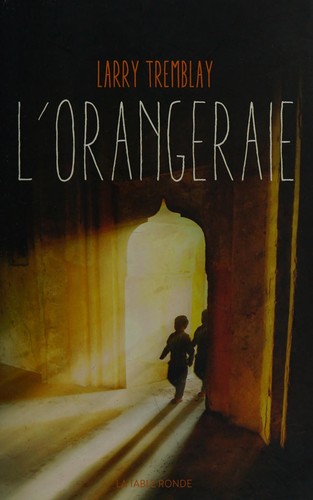 Larry Tremblay: L'orangeraie (French language, 2015, La Table ronde)