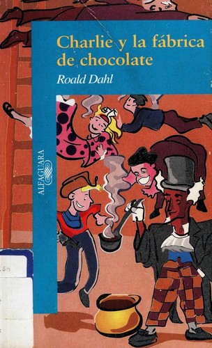 Roald Dahl: Charlie y la fabrica de chocolate (Spanish language, 2001, Alfaguara/Santillana Pub. Co.)