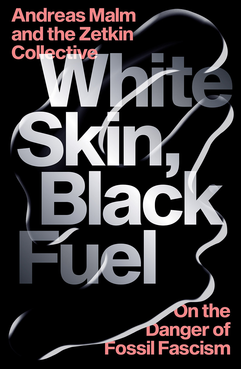 Andreas Malm, The Zetkin Collective: White Skin, Black Fuel (Paperback, Verso Books)