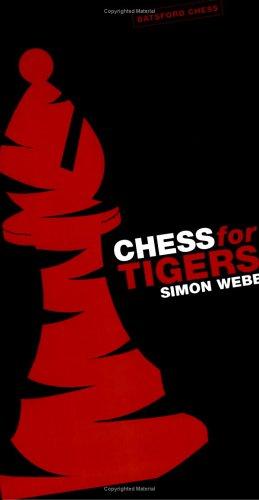 Simon Webb: Chess for Tigers (Batsford Chess Book) (Paperback, 2006, Batsford)