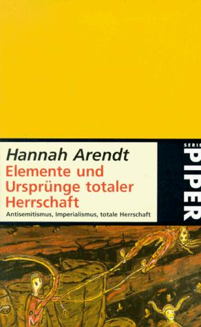 Hannah Arendt: Elemente und Ursprünge totaler Herrschaft (Paperback, German language, 2003, Piper)