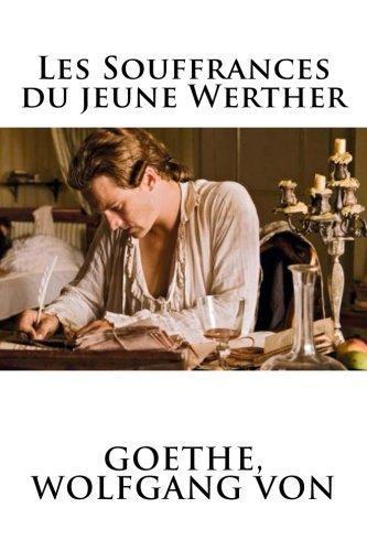 Johann Wolfgang von Goethe: Les Souffrances Du Jeune Werther