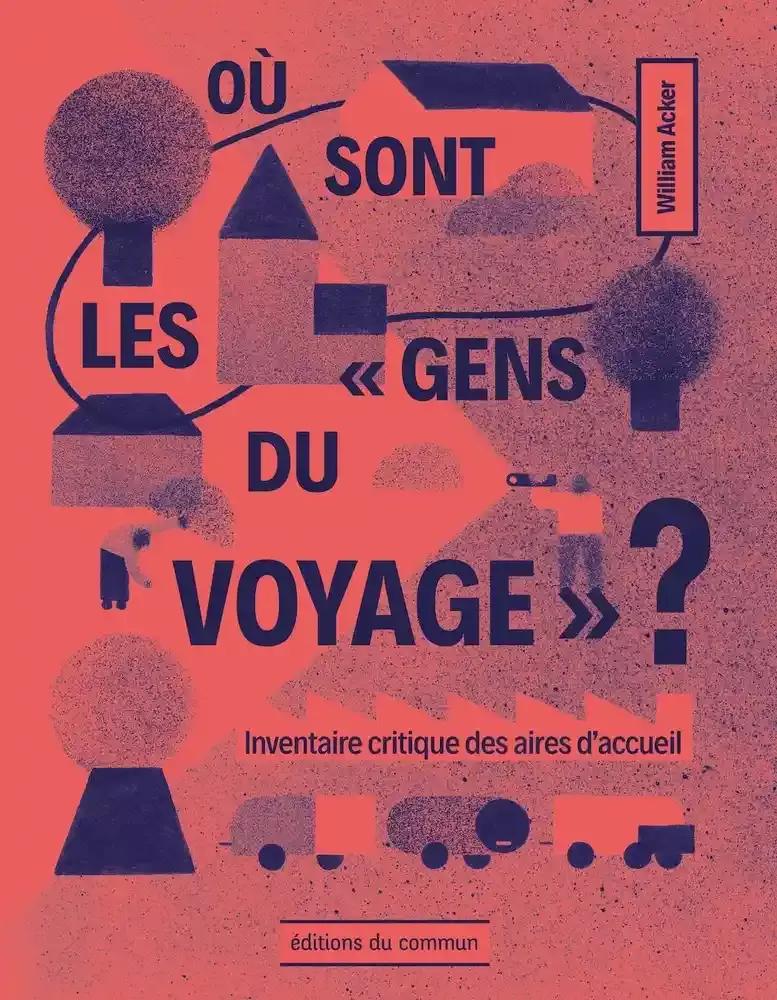 William Acker: Où sont les "gens du voyage" ? (Hardcover, French language, 2021, Éditions du commun)