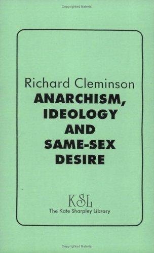 Richard Cleminson: Anarchism, Ideology And Same-Sex Desire (Paperback, 1995, Kate Sharpley  Library)