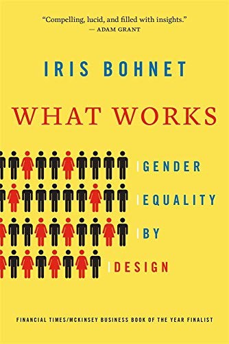 Iris Bohnet: What Works (Paperback, 2018, Belknap Press: An Imprint of Harvard University Press)