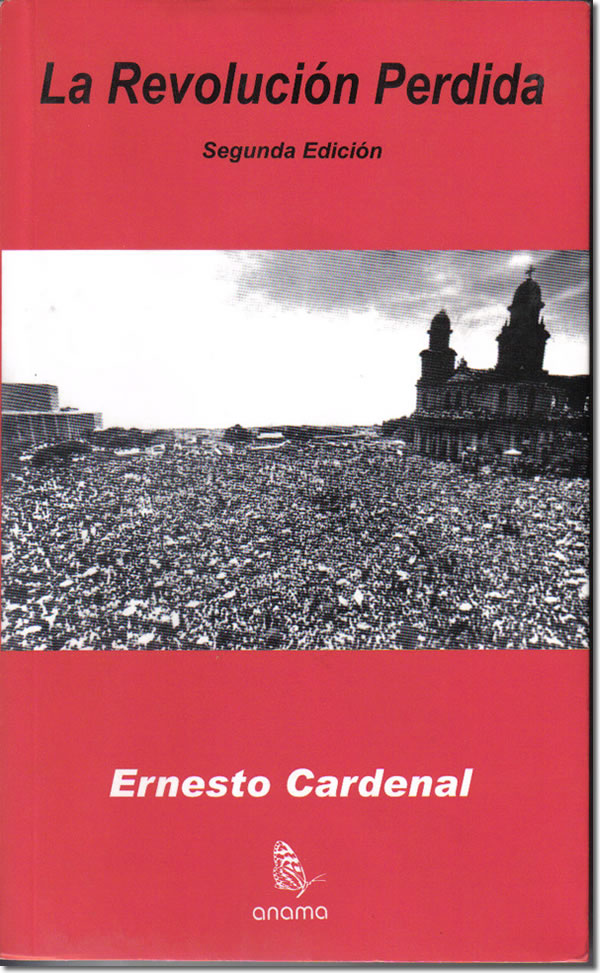 Ernesto Cardenal: La revolución perdida (Spanish language, 2003, Anama Ediciones Centroamericanos)