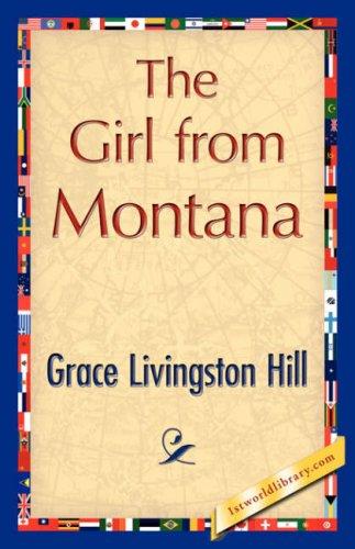 Grace Livingston Hill: The Girl from Montana (Hardcover, 2007, 1st World Library - Literary Society)