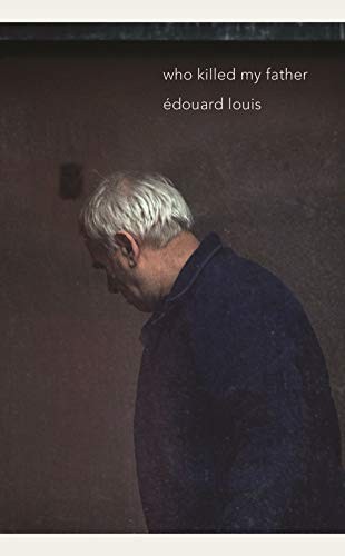 Edouard Louis: Who Killed My Father (2019, New Directions)