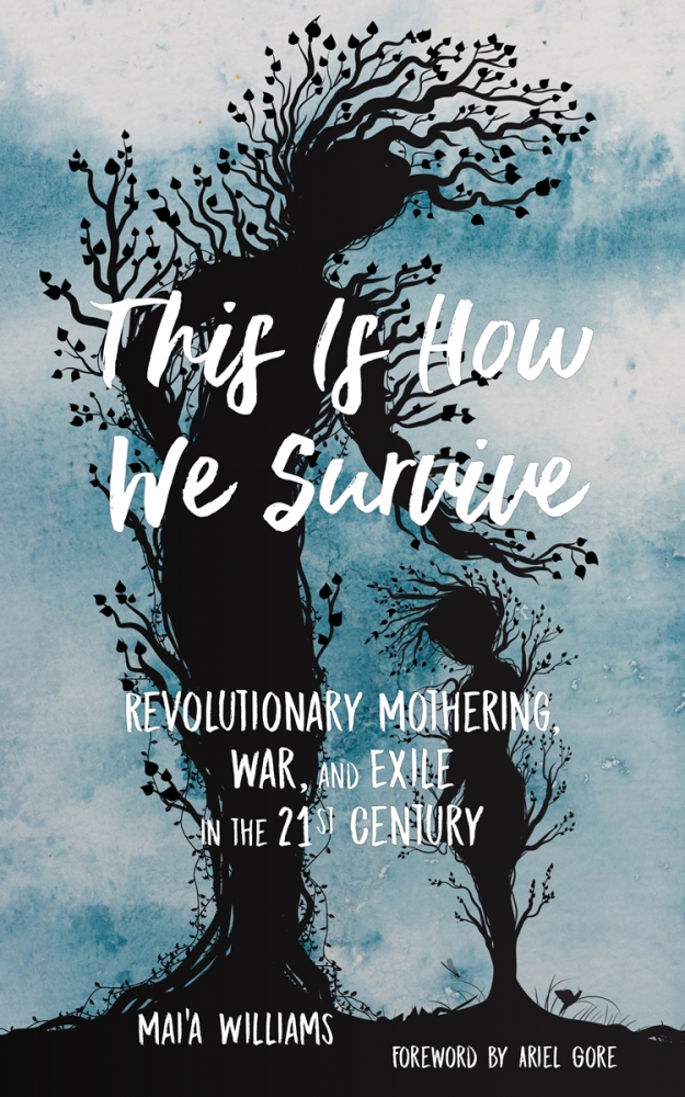 Ariel Gore, Mai'a Williams: This Is How We Survive (2019, PM Press)