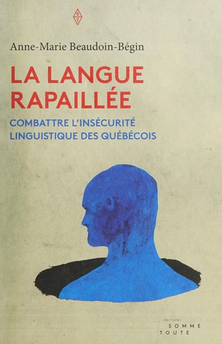 Anne-Marie Beaudoin-Bégin: La langue rapaillée (French language, 2015, Éditions Somme toute)