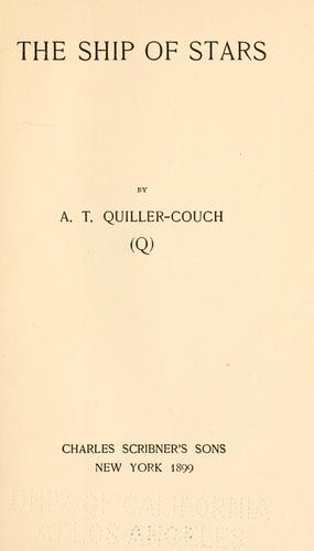 Arthur Thomas Quiller-Couch: The ship of stars (1899, Scribner)