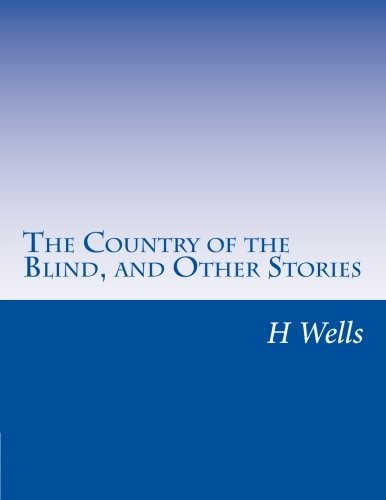 H. G. Wells (Duplicate): The Country of the Blind, and Other Stories (Paperback, 2014, CreateSpace Independent Publishing Platform)