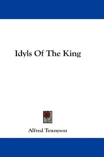 Alfred, Lord Tennyson: Idyls Of The King (Paperback, 2007, Kessinger Publishing, LLC)