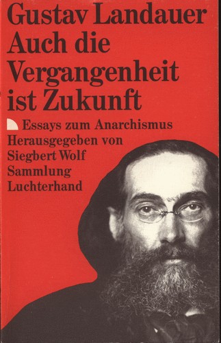 Gustav Landauer: Auch die Vergangenheit ist Zukunft (German language, 1989, Luchterhand)